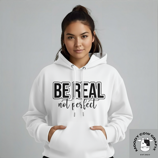 BE REAL, not perfect Hoodie